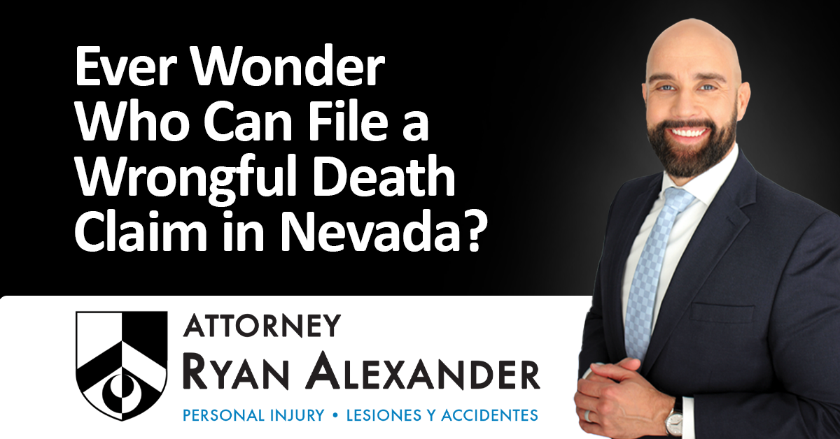 Ryan Alexander - #1 Best Las Vegas Wrongful Death Attorney - Who Can File a Wrongful Death Claim in Nevada_